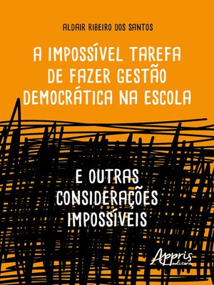 cover image of A Impossível Tarefa de Fazer Gestão Democrática na Escola